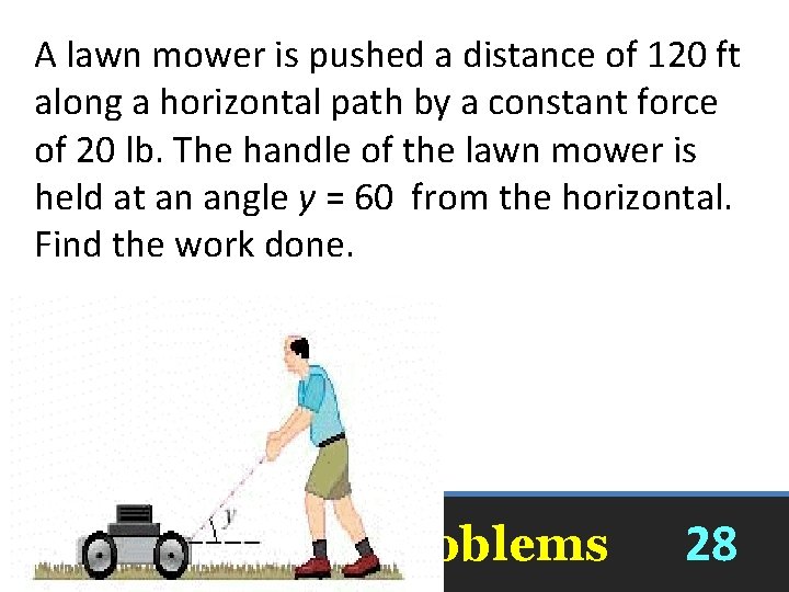 A lawn mower is pushed a distance of 120 ft along a horizontal path