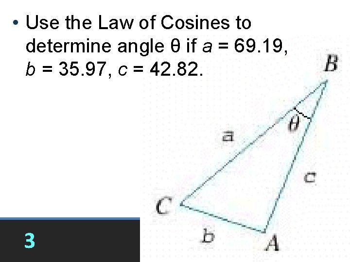  • Use the Law of Cosines to determine angle θ if a =