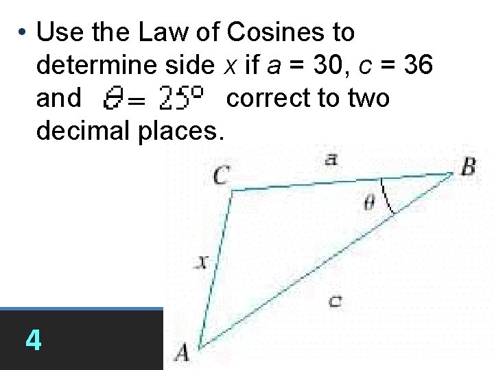  • Use the Law of Cosines to determine side x if a =