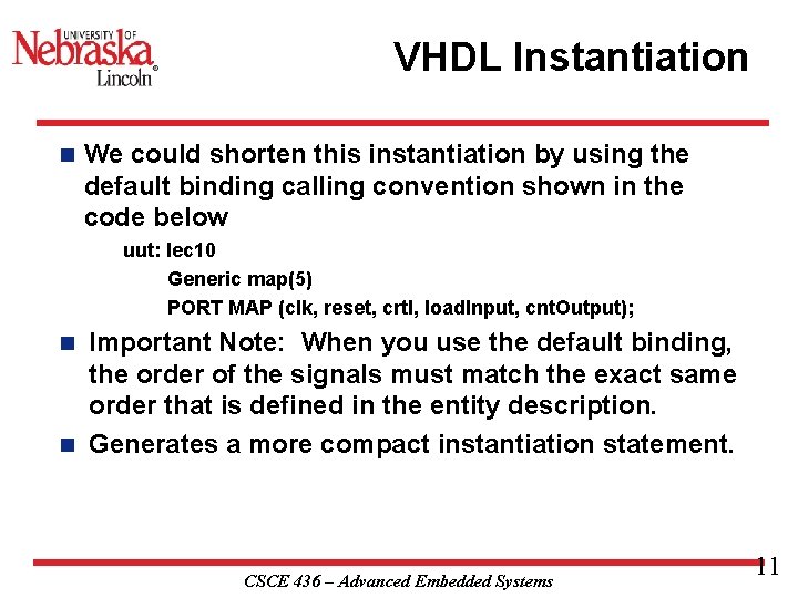 VHDL Instantiation n We could shorten this instantiation by using the default binding calling