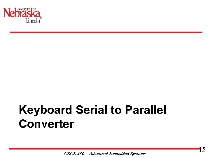 Keyboard Serial to Parallel Converter CSCE 436 – Advanced Embedded Systems 15 