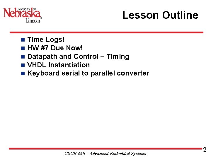Lesson Outline n n n Time Logs! HW #7 Due Now! Datapath and Control