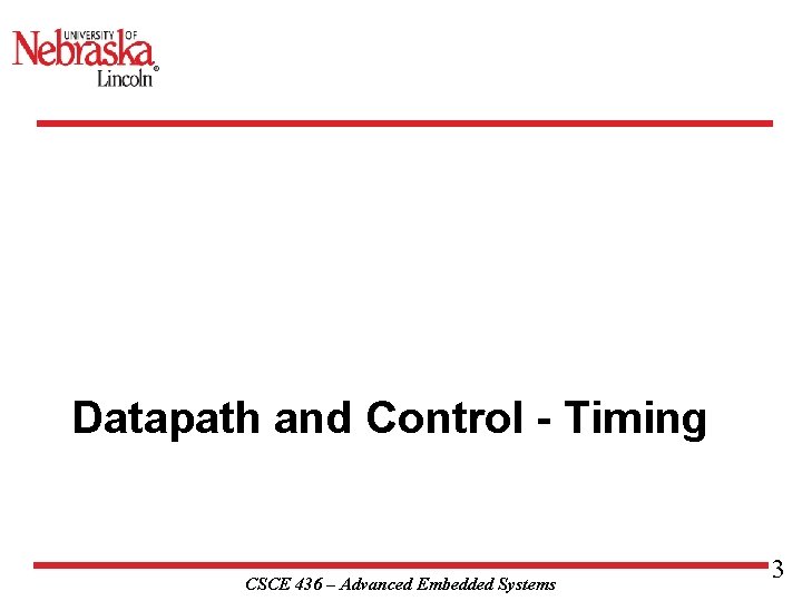 Datapath and Control - Timing CSCE 436 – Advanced Embedded Systems 3 