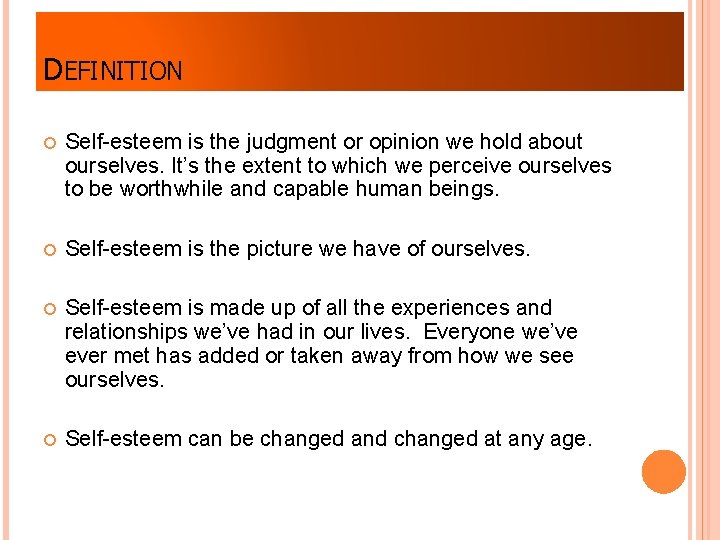 DEFINITION Self-esteem is the judgment or opinion we hold about ourselves. It’s the extent