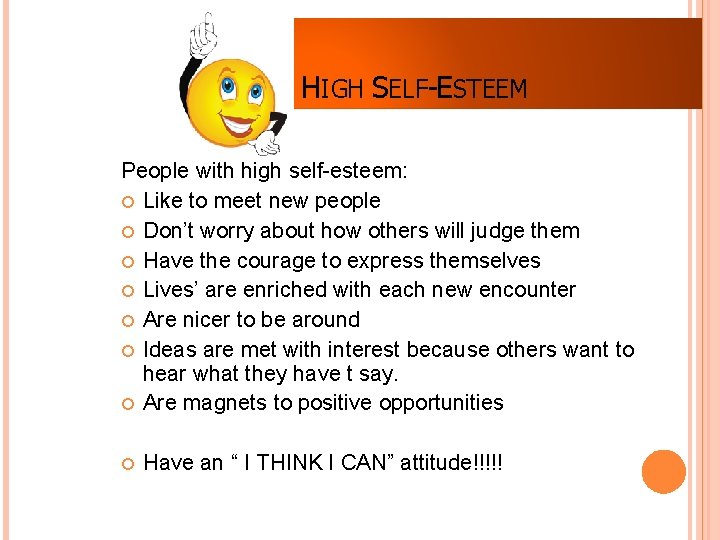 HIGH SELF-ESTEEM People with high self-esteem: Like to meet new people Don’t worry about