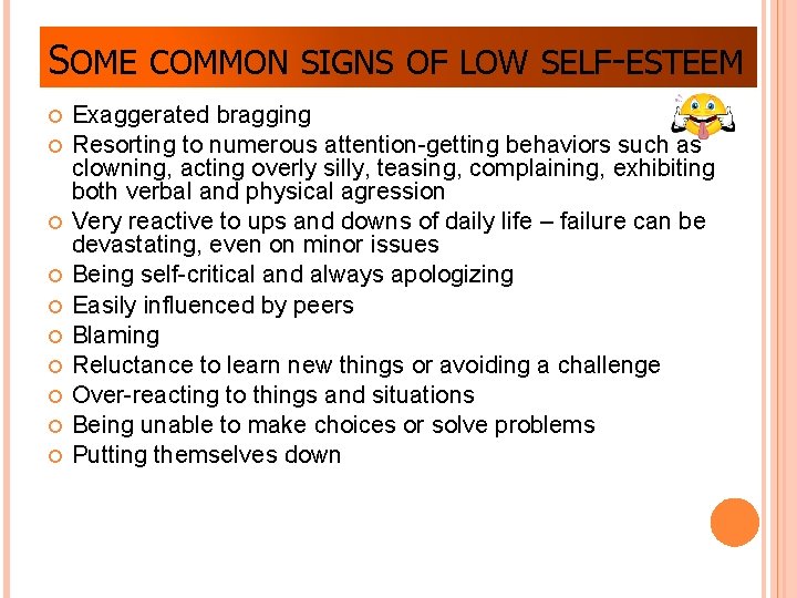 SOME COMMON SIGNS OF LOW SELF-ESTEEM Exaggerated bragging Resorting to numerous attention-getting behaviors such