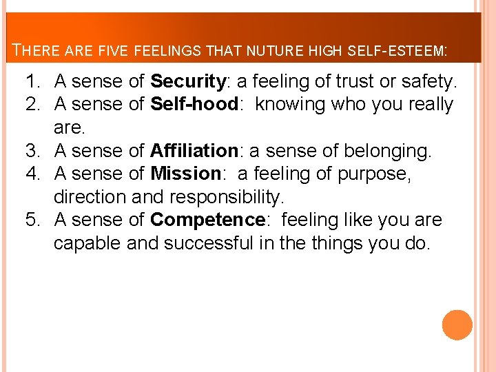 THERE ARE FIVE FEELINGS THAT NUTURE HIGH SELF-ESTEEM: 1. A sense of Security: a