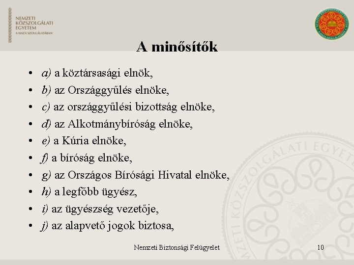 A minősítők • • • a) a köztársasági elnök, b) az Országgyűlés elnöke, c)