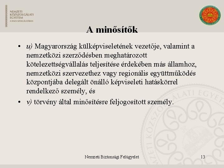 A minősítők • u) Magyarország külképviseletének vezetője, valamint a nemzetközi szerződésben meghatározott kötelezettségvállalás teljesítése