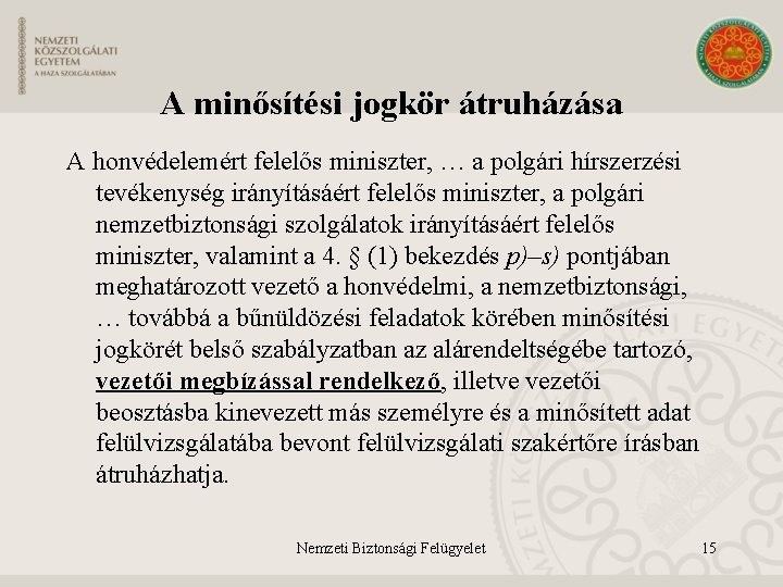 A minősítési jogkör átruházása A honvédelemért felelős miniszter, … a polgári hírszerzési tevékenység irányításáért