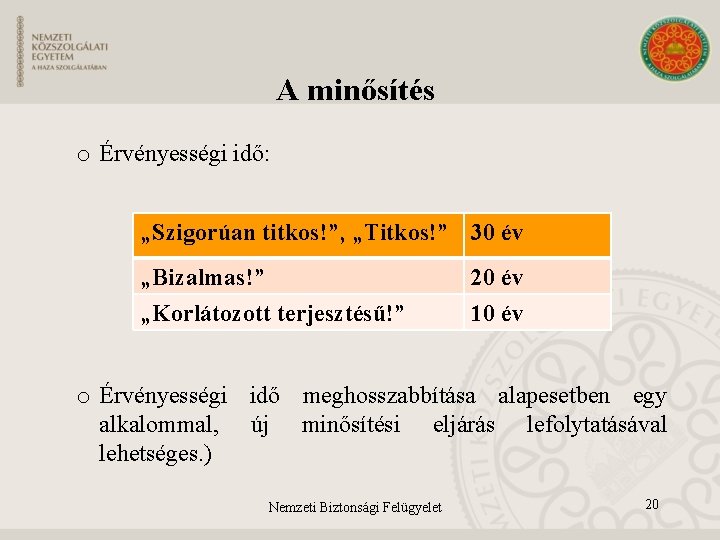 A minősítés o Érvényességi idő: „Szigorúan titkos!”, „Titkos!” 30 év „Bizalmas!” 20 év „Korlátozott