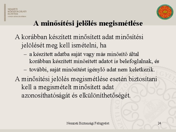 A minősítési jelölés megismétlése A korábban készített minősített adat minősítési jelölését meg kell ismételni,