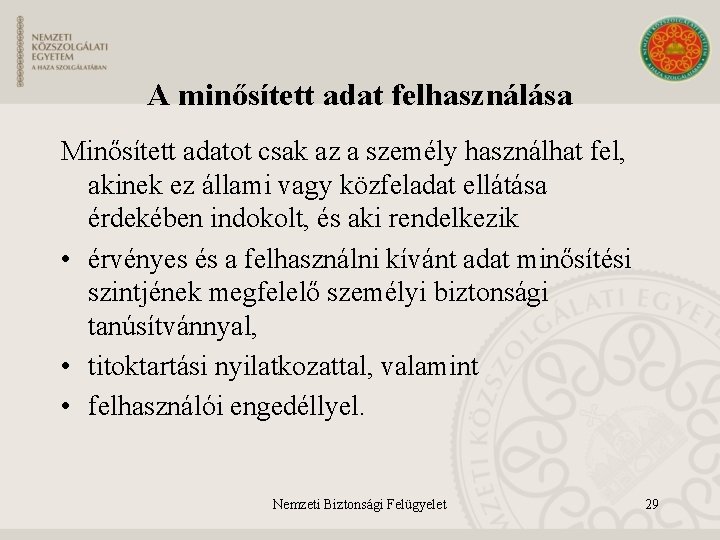 A minősített adat felhasználása Minősített adatot csak az a személy használhat fel, akinek ez