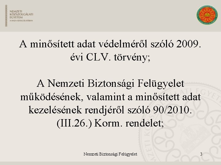 A minősített adat védelméről szóló 2009. évi CLV. törvény; A Nemzeti Biztonsági Felügyelet működésének,