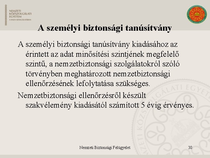 A személyi biztonsági tanúsítvány kiadásához az érintett az adat minősítési szintjének megfelelő szintű, a