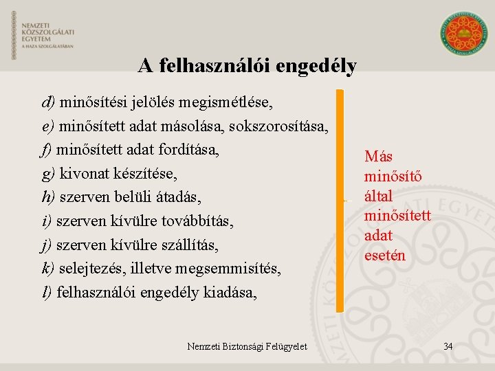 A felhasználói engedély d) minősítési jelölés megismétlése, e) minősített adat másolása, sokszorosítása, f) minősített
