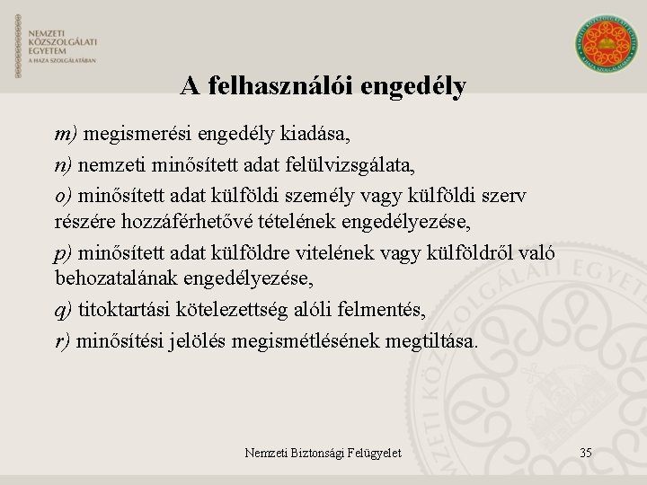 A felhasználói engedély m) megismerési engedély kiadása, n) nemzeti minősített adat felülvizsgálata, o) minősített