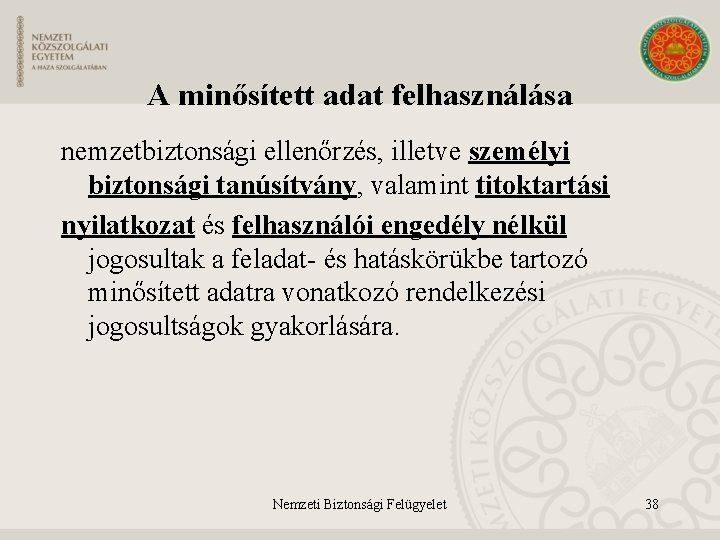 A minősített adat felhasználása nemzetbiztonsági ellenőrzés, illetve személyi biztonsági tanúsítvány, valamint titoktartási nyilatkozat és