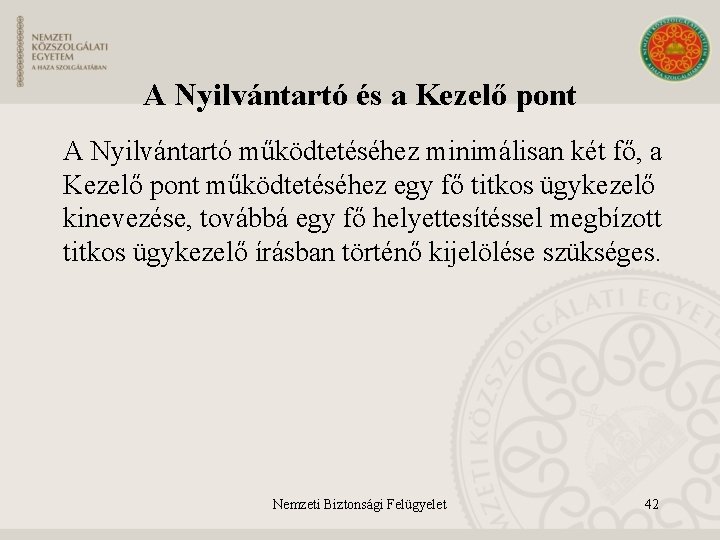 A Nyilvántartó és a Kezelő pont A Nyilvántartó működtetéséhez minimálisan két fő, a Kezelő