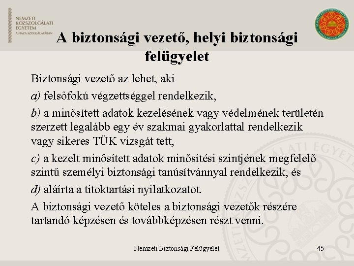 A biztonsági vezető, helyi biztonsági felügyelet Biztonsági vezető az lehet, aki a) felsőfokú végzettséggel
