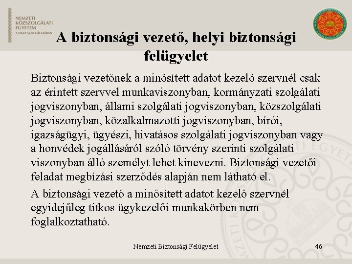 A biztonsági vezető, helyi biztonsági felügyelet Biztonsági vezetőnek a minősített adatot kezelő szervnél csak