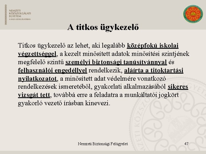 A titkos ügykezelő Titkos ügykezelő az lehet, aki legalább középfokú iskolai végzettséggel, a kezelt