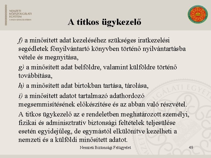 A titkos ügykezelő f) a minősített adat kezeléséhez szükséges iratkezelési segédletek főnyilvántartó könyvben történő