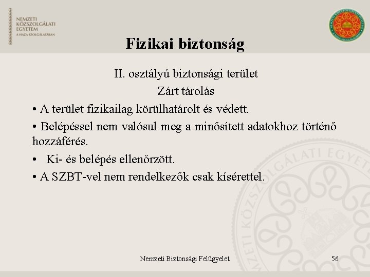 Fizikai biztonság II. osztályú biztonsági terület Zárt tárolás • A terület fizikailag körülhatárolt és