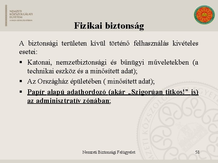 Fizikai biztonság A biztonsági területen kívül történő felhasználás kivételes esetei: § Katonai, nemzetbiztonsági és