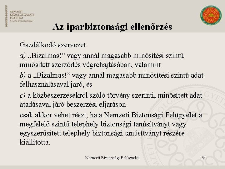 Az iparbiztonsági ellenőrzés Gazdálkodó szervezet a) „Bizalmas!” vagy annál magasabb minősítési szintű minősített szerződés