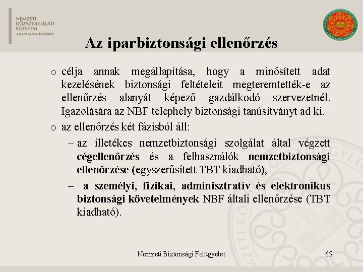 Az iparbiztonsági ellenőrzés o célja annak megállapítása, hogy a minősített adat kezelésének biztonsági feltételeit