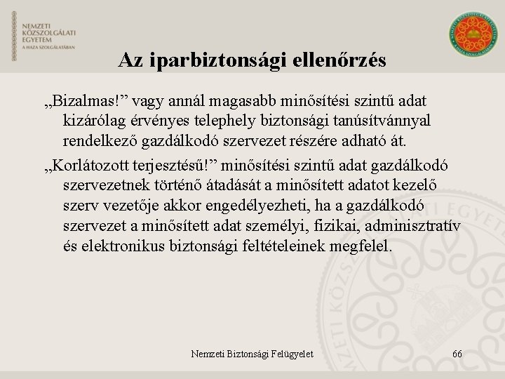 Az iparbiztonsági ellenőrzés „Bizalmas!” vagy annál magasabb minősítési szintű adat kizárólag érvényes telephely biztonsági