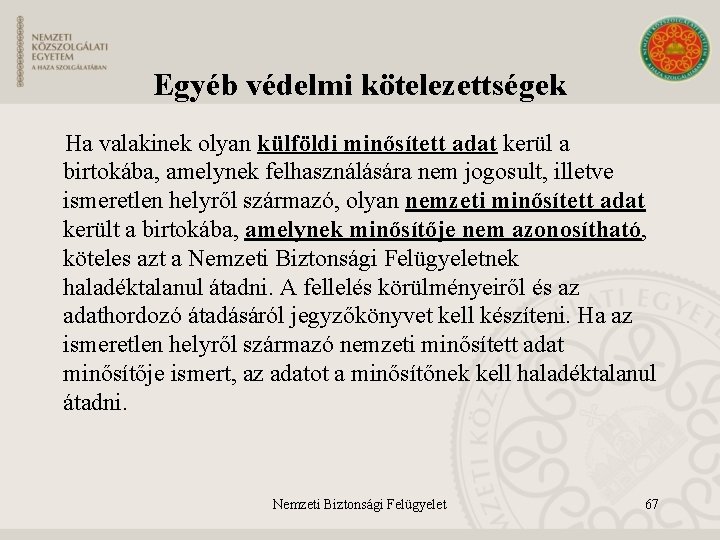 Egyéb védelmi kötelezettségek Ha valakinek olyan külföldi minősített adat kerül a birtokába, amelynek felhasználására