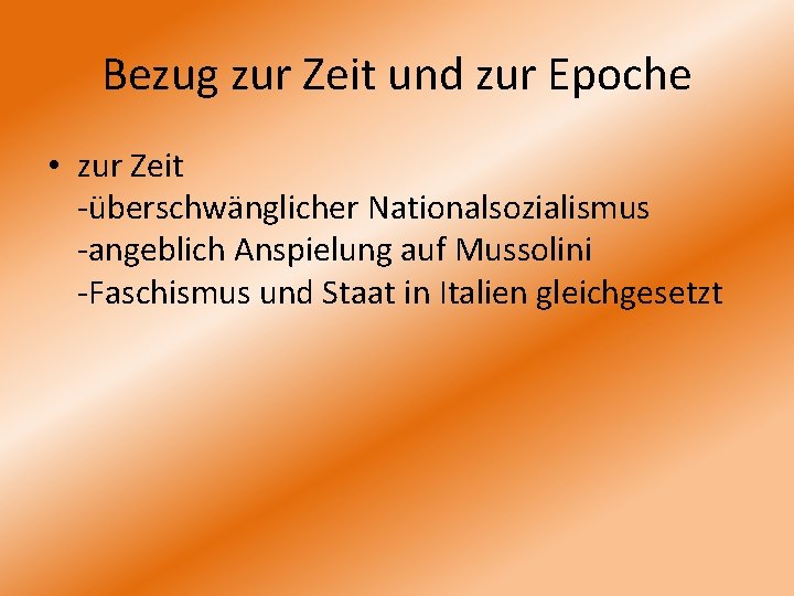 Bezug zur Zeit und zur Epoche • zur Zeit -überschwänglicher Nationalsozialismus -angeblich Anspielung auf