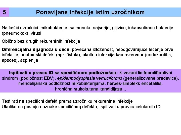 5 Ponavljane infekcije istim uzročnikom Najčešći uzročnici: mikobakterije, salmonela, najserije, gljivice, inkapsulirane bakterije (pneumokok),