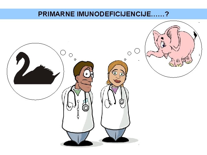 PRIMARNE IMUNODEFICIJENCIJE……? 