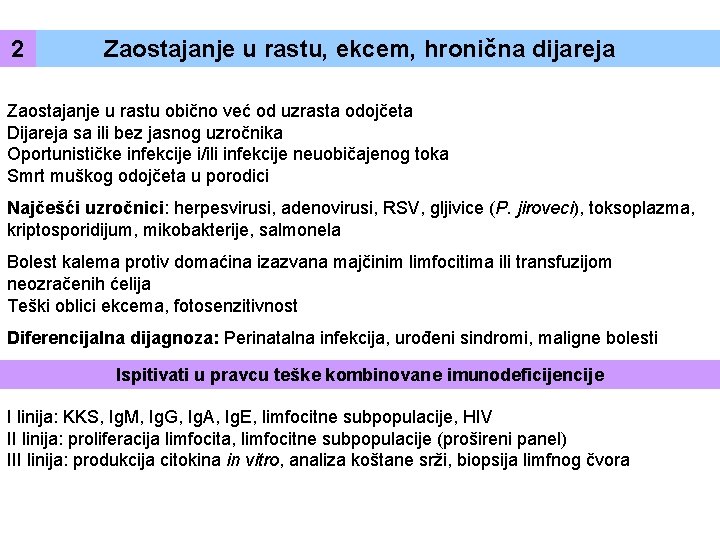 2 Zaostajanje u rastu, ekcem, hronična dijareja Zaostajanje u rastu obično već od uzrasta