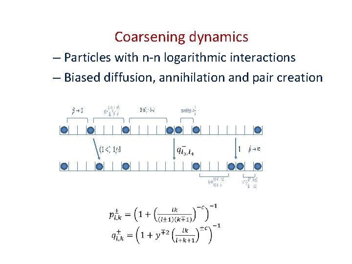 Coarsening dynamics – Particles with n-n logarithmic interactions – Biased diffusion, annihilation and pair