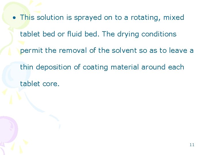  • This solution is sprayed on to a rotating, mixed tablet bed or