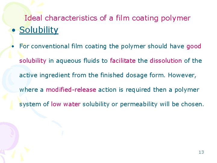 Ideal characteristics of a film coating polymer • Solubility • For conventional film coating