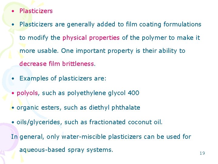  • Plasticizers are generally added to film coating formulations to modify the physical