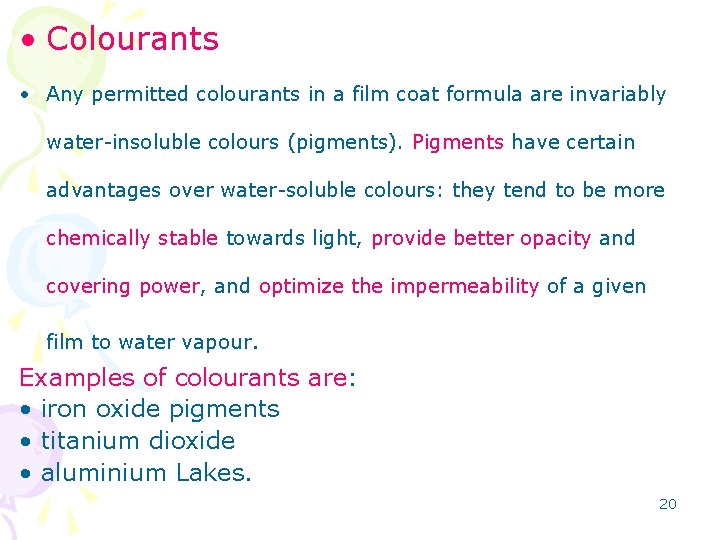 • Colourants • Any permitted colourants in a film coat formula are invariably