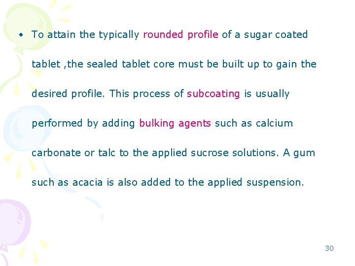  • To attain the typically rounded profile of a sugar coated tablet ,