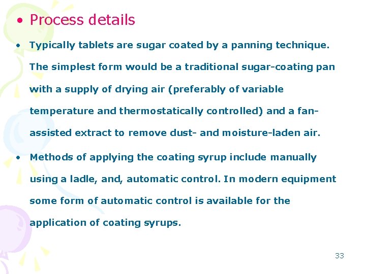  • Process details • Typically tablets are sugar coated by a panning technique.