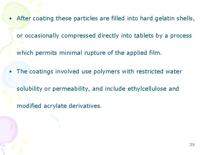  • After coating these particles are filled into hard gelatin shells, or occasionally