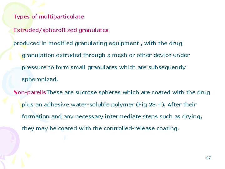 Types of multiparticulate Extruded/spheroflized granulates produced in modified granulating equipment , with the drug