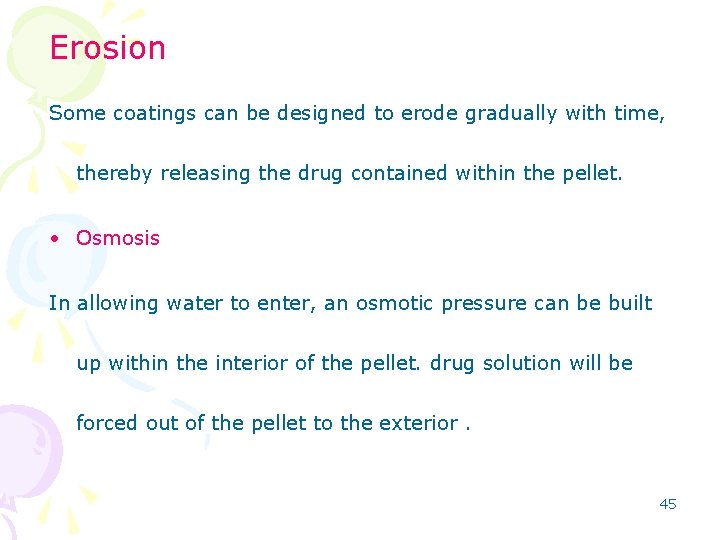 Erosion Some coatings can be designed to erode gradually with time, thereby releasing the