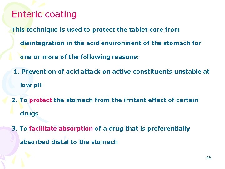 Enteric coating This technique is used to protect the tablet core from disintegration in