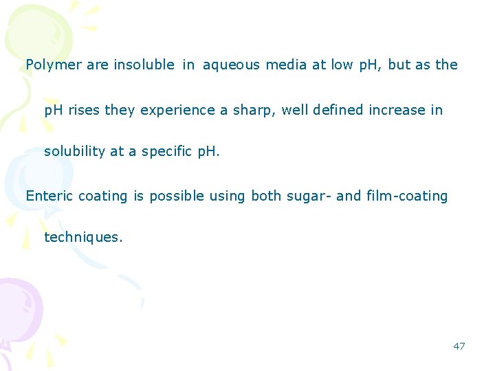 Polymer are insoluble in aqueous media at low p. H, but as the p.