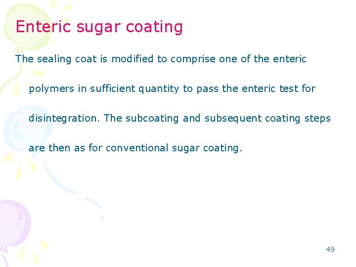 Enteric sugar coating The sealing coat is modified to comprise one of the enteric